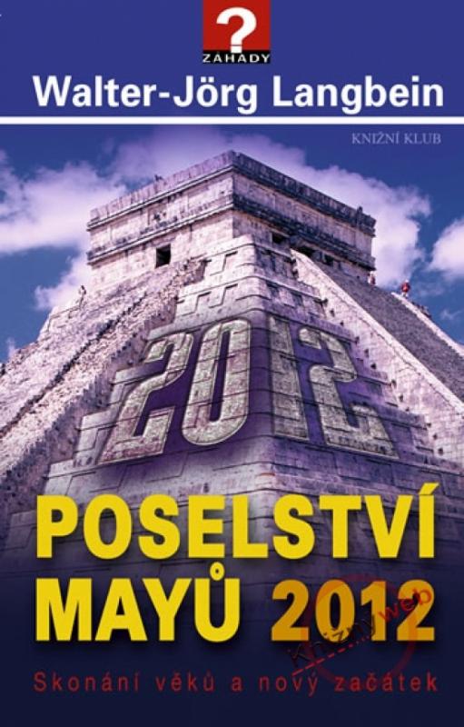 Kniha: Poselství Mayů 2012. Skonání věků a nový začátek - Langbein Walter-Jörg
