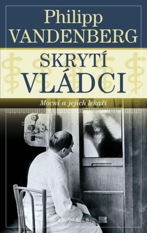 Kniha: Skrytí vládci - Mocní a jejich lékaři. Od Marca Aurelia po papeže Pia XII. - Vandenberg Philipp
