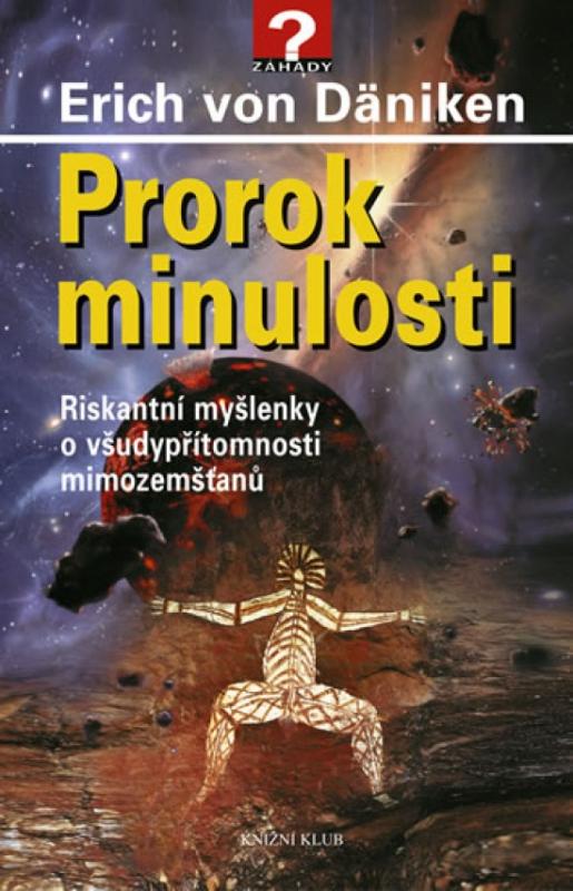 Kniha: Prorok minulosti - Riskantní myšlenky o všudypřítomnosti mimozemšťanů - Däniken Erich von