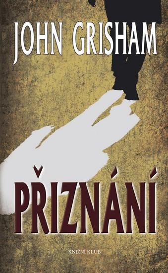 Kniha: Přiznání - Grisham John