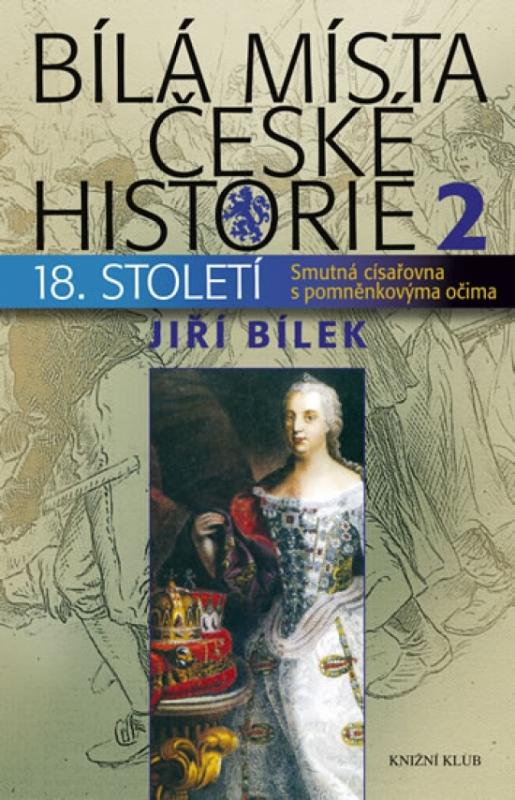 Kniha: Bílá místa české historie 2/18. století - Císařovna s pomněnkovýma očima - Bílek Jiří