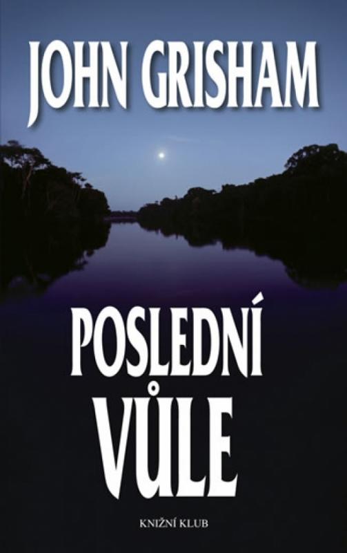 Kniha: Poslední vůle - 2. vydání - Grisham John