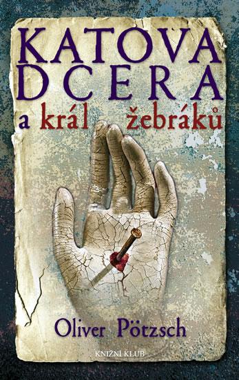Kniha: Katova dcera a král žebráků 3 - Pötzsch Oliver