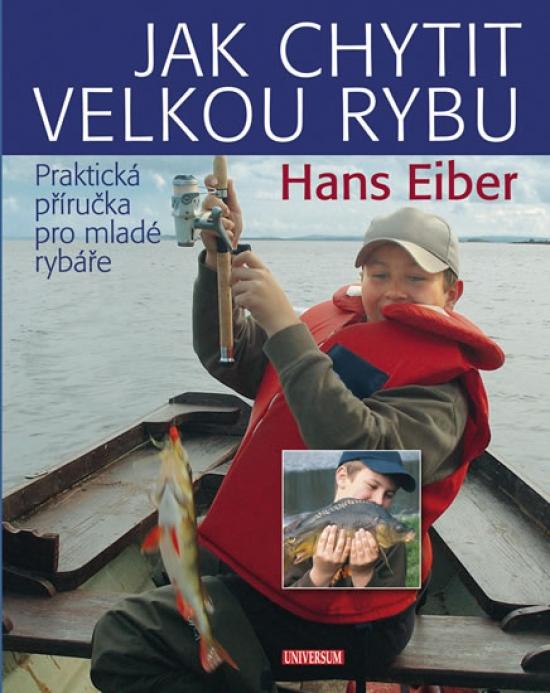 Kniha: Jak chytit velkou rybu - Eiber Hans