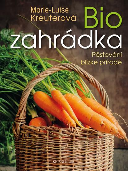 Kniha: Biozahrádka - Pěstování blízké přírodě - 2. vydání - Kreuterová Marie-Luise