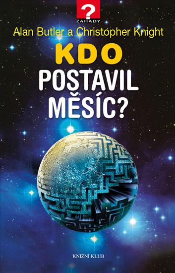 Kniha: Kdo postavil Měsíc? - Christopher Knight, Alan Butler