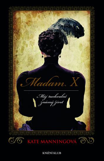 Kniha: Madam X: Můj nechvalně známý život - Manningová Kate