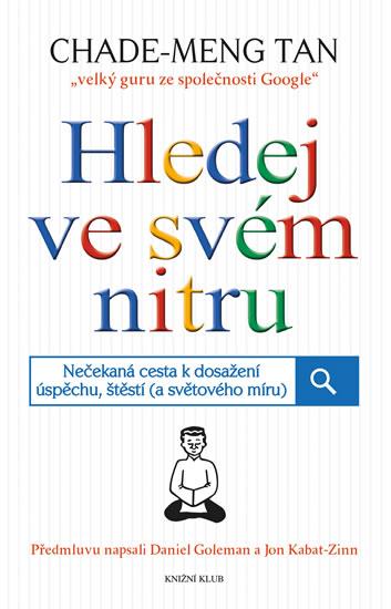 Kniha: Hledej ve svém nitru. Nečekaná cesta k dosažení úspěchu, štěstí (a světového míru) - Chade-Meng Tan
