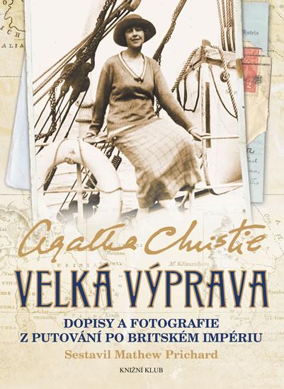 Kniha: Velká výprava - Dopisy a fotografie z putování po Britském impériu - Christie Agatha