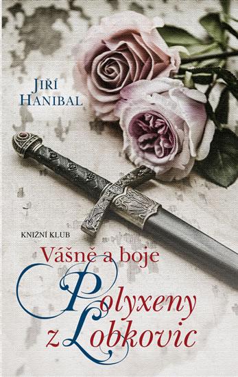 Kniha: Vášně a boje Polyxeny z Lobkovic - Hanibal Jiří