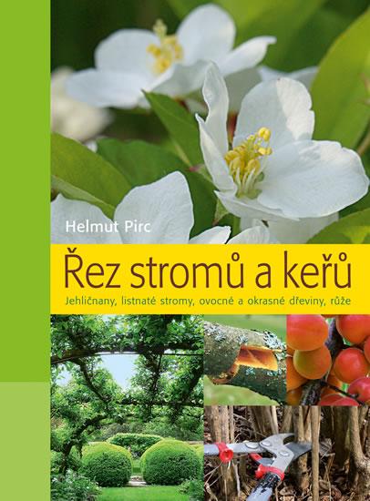 Kniha: Řez stromů a keřů - Jehličnany, listnaté stromy, ovocné a okrasné dřeviny, růže - 2. vydání - Pirc Helmut