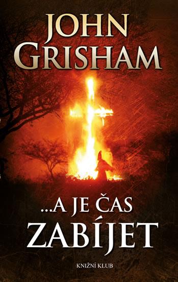 Kniha: ...a je čas zabíjet - 3. vydání - Grisham John