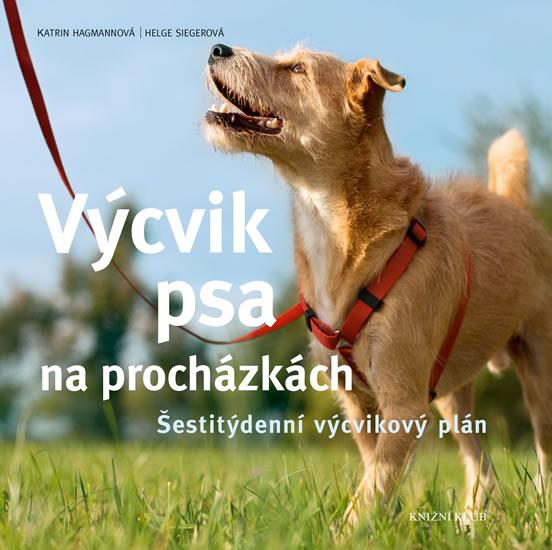 Kniha: Výcvik psa na procházkách - Šestitýdenní tréninkový plán - Hagmannová, Siegerová Helge, Katrin