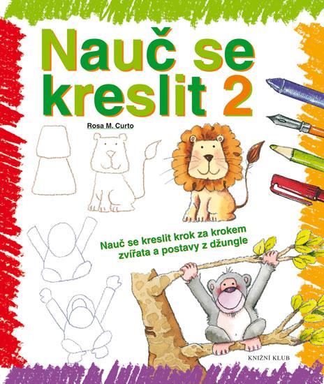 Kniha: Nauč se kreslit 2 - Nauč se kreslit krok za krokem zvířata a postavy z džungle - 2. vydání - Curto Rosa M.