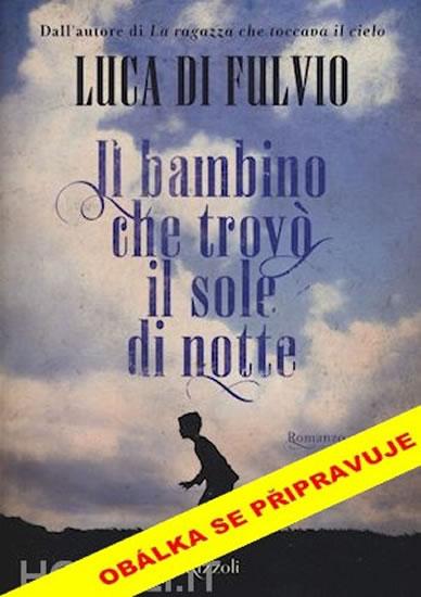 Kniha: Dítě, které v noci našlo slunce - Di Fulvio Luca