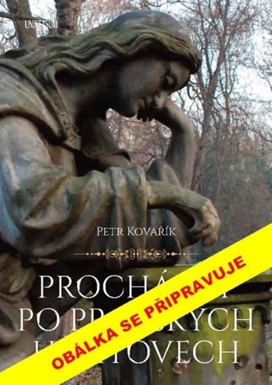 Kniha: Procházky po pražských hřbitovech - Kovařík Petr