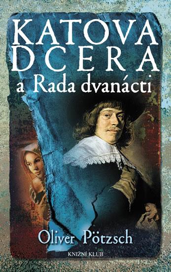 Kniha: Katova dcera a Rada dvanácti - Pötzsch Oliver