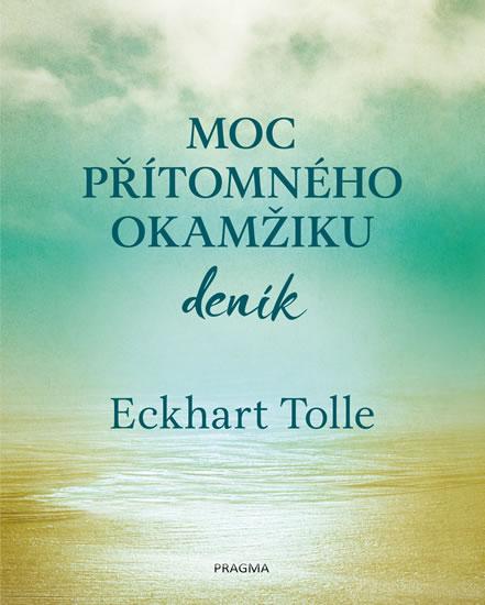 Kniha: Moc přítomného okamžiku - deník - Tolle Eckhart