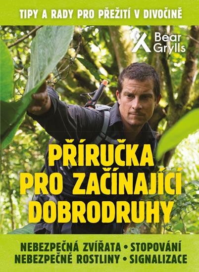 Kniha: Příručka pro začínající dobrodruhy 2: Nebezpečná zvířata, nebezpečné rostliny, stopování, signalizace - Grylls Bear