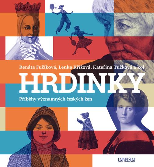 Kniha: Hrdinky. Příběhy významných českých žen - Renáta Fučíková
