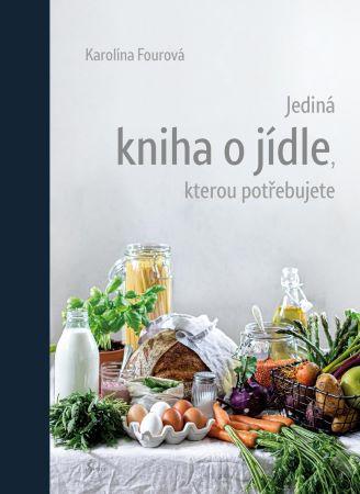 Kniha: Jediná kniha o jídle, kterou potřebujete - Karolína Fourová