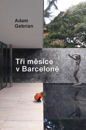 Kniha: Tři měsíce v Barceloně - Adam Gebrian