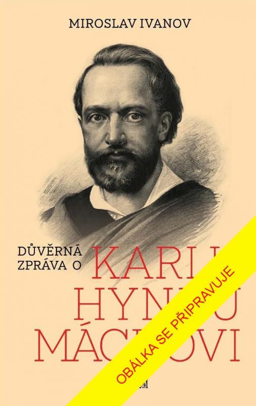 Kniha: Důvěrná zpráva o Karlu Hynku Máchovi - Ivanov Miroslav