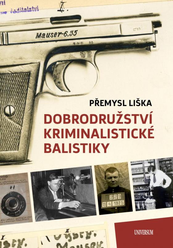 Kniha: Dobrodružství kriminalistické balistiky - Liška Přemysl