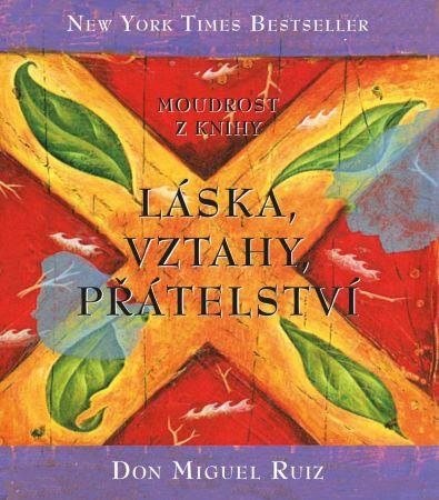 Kniha: Moudrost z knihy Láska, vztahy, přátelství - Don Miguel Ruiz