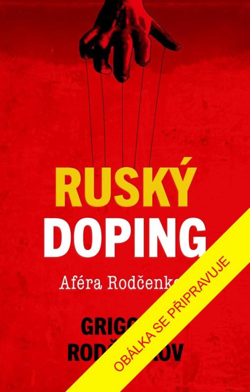 Kniha: Ruský doping - Jak jsem zničil Putinovo tajné dopingové impérium - Rodčenkov Grigorij