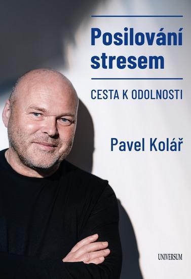 Kniha: Posilování stresem aneb Cesta k resilienci - Kolář a kol. Pavel