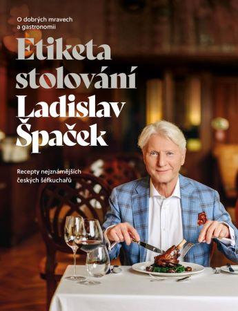 Kniha: Etiketa stolování - O dobrých mravech a gastronomii - Špaček Ladislav