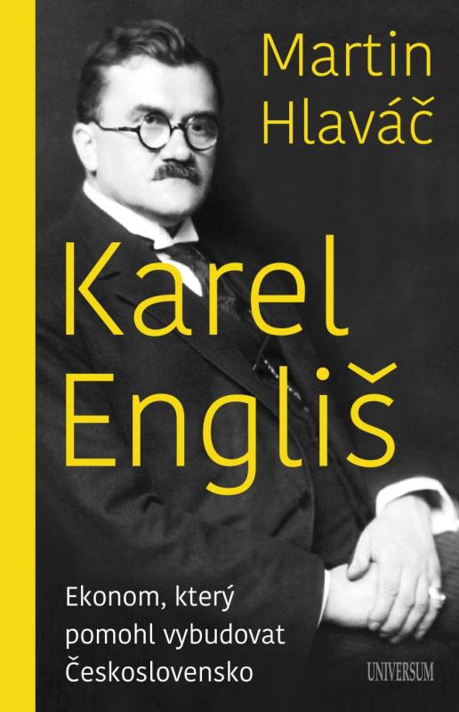 Kniha: Karel Engliš  Ekonom, který pomohl vybudovat Československo - Martin Hlaváč