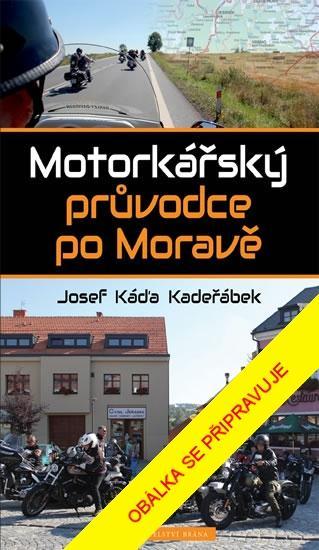 Kniha: Motorkářský průvodce po Moravě - Kadeřábek Josef Káďa