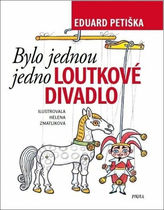 Kniha: Bylo jednou jedno loutkové divadlo - Petiška Eduard, Zmatlíková Helena