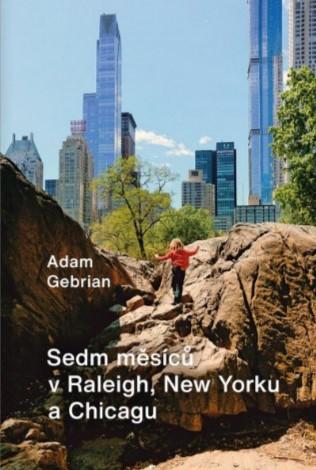 Kniha: Sedm měsíců v Raleigh, New Yorku a Chicagu - Adam Gebrian