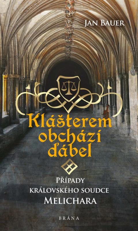 Kniha: Klášterem obchází ďábel – Případy královského soudce Melichara - Bauer Jan