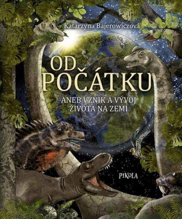 Kniha: Od počátku aneb Vznik a vývoj života na Zemi - Bajerowiczová Katarzyna