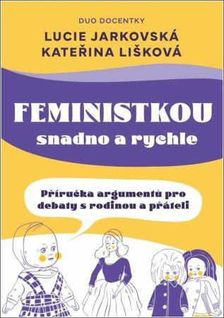Kniha: Feministkou snadno a rychle - Jarkovská, Kateřina Lišková Lucie