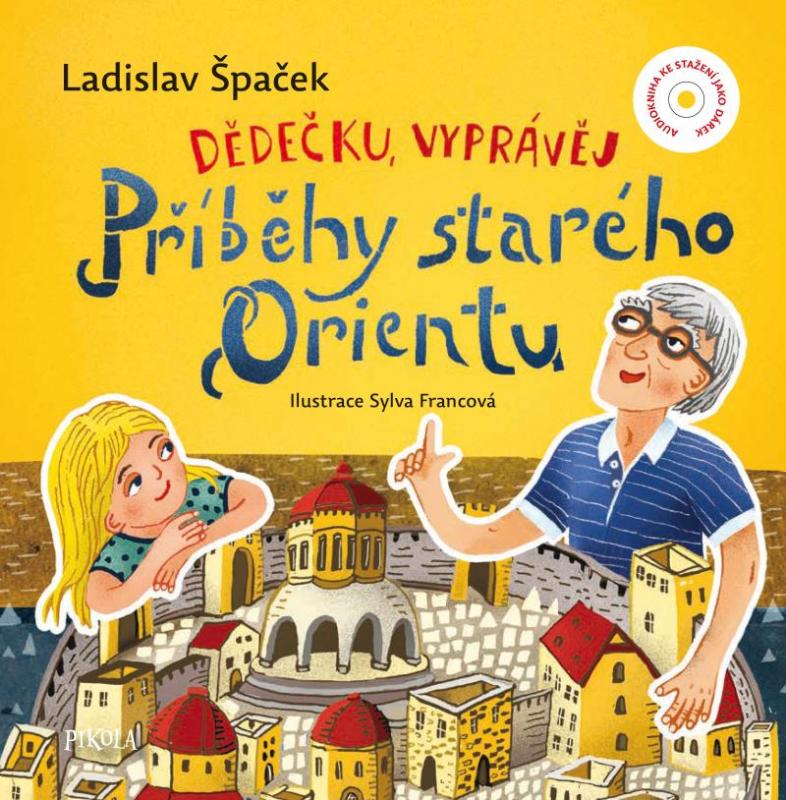 Kniha: Dědečku, vyprávěj – Příběhy starého Orientu - Špaček Ladislav