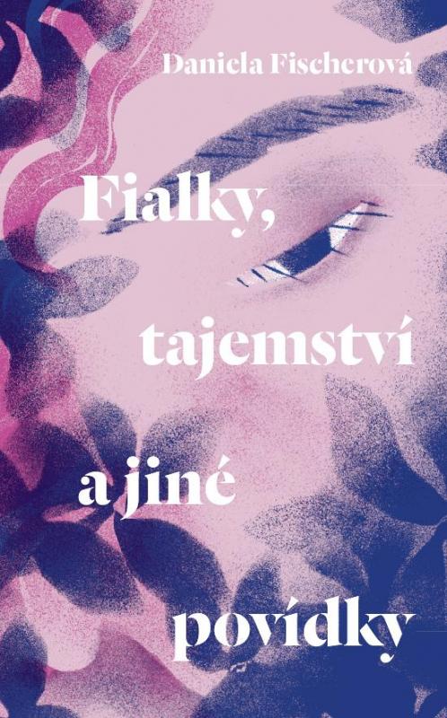 Kniha: Fialky, tajemství a jiné povídky - Fischerová Daniela