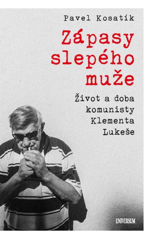 Kniha: Zápasy slepého muže - Život a doba komunisty Klementa Lukeše - Kosatík Pavel