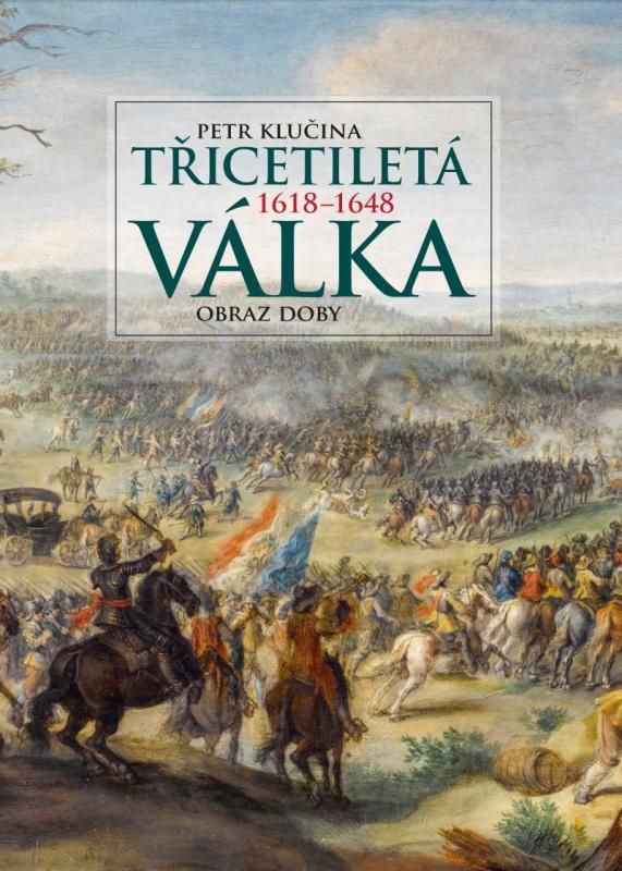 Kniha: Třicetiletá válka – obraz doby - Klučina Petr