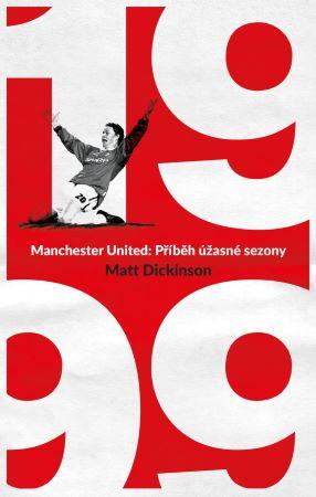 Kniha: Manchester United – 1999 - Matt Dickinson