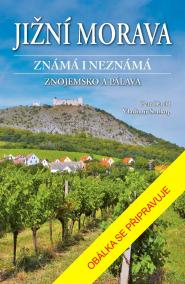 Jižní Morava známá i neznámá: Znojemsko a Pálava