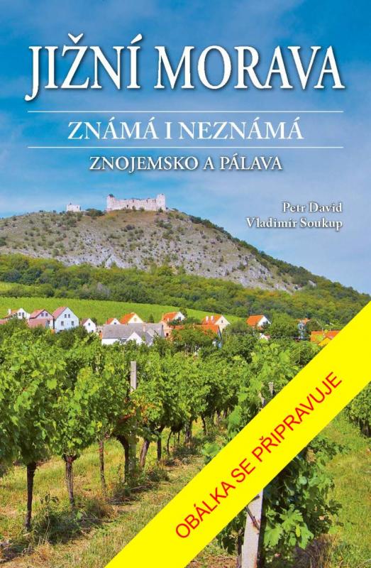 Kniha: Jižní Morava známá i neznámá: Znojemsko a Pálava - Soukup, Petr David Vladimír