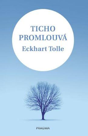 Kniha: Ticho promlouvá - Eckhart Tolle