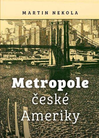 Kniha: Metropole české Ameriky - Nekola Martin