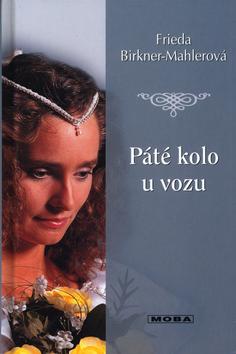 Kniha: Páte kolo u vozu - Birkner-Mahlerová Frieda