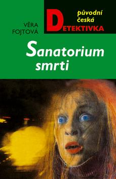 Kniha: Sanatorium smrti - Fojtová Věra